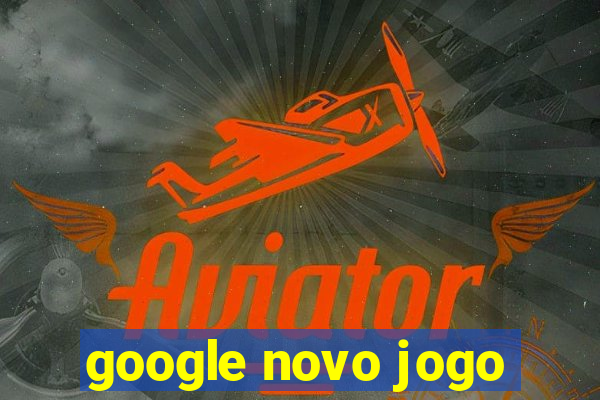 google novo jogo